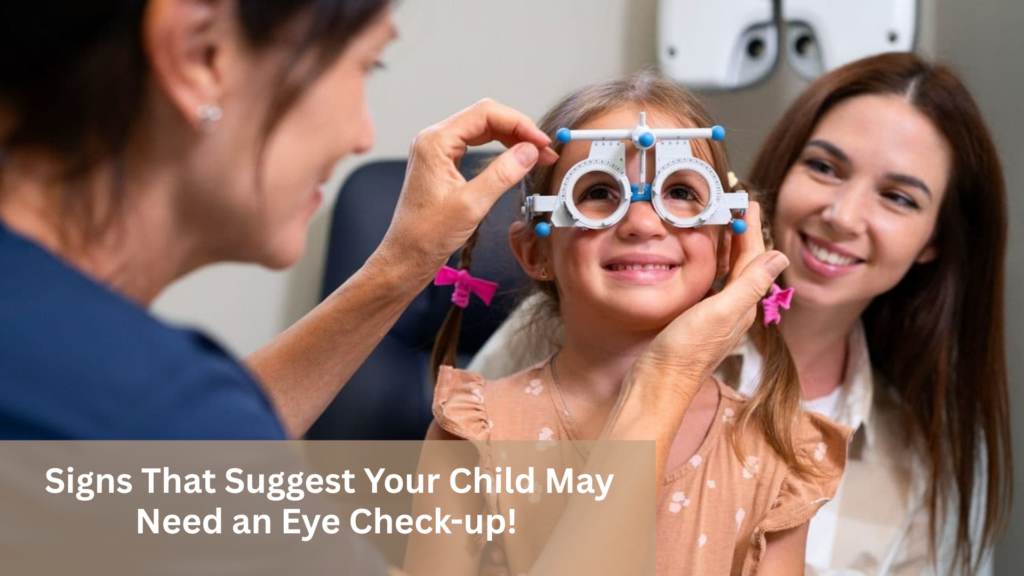 Signs That Suggest Your Child May Need an Eye Check-up